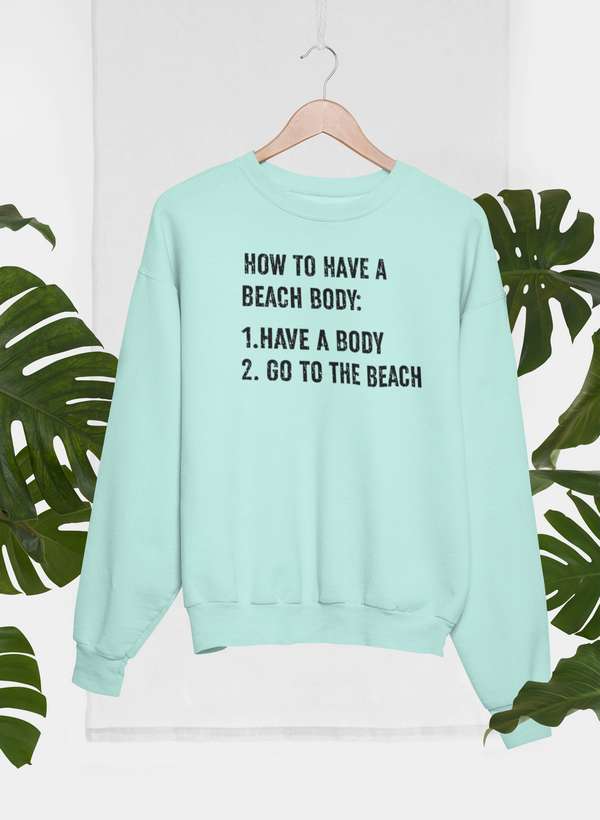 How to Have A Beach Body Sweat Shirt-0